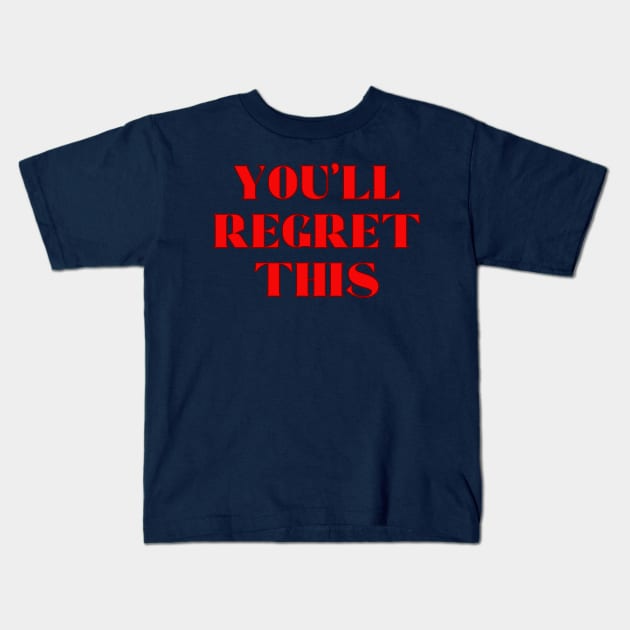 You'll Regret This Kids T-Shirt by Spatski